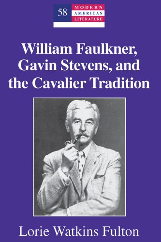 William Faulkner, Gavin Stevens, and the Cavalier Tradition (Modern American Literature)