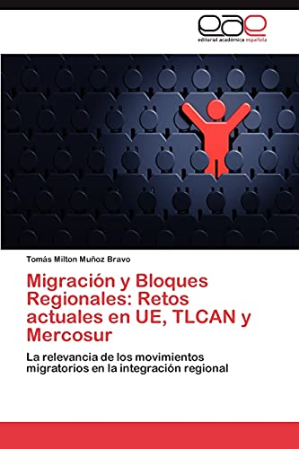 Migración y Bloques Regionales: Retos actuales en UE, TLCAN y Mercosur: La relevancia de los movimientos migratorios en la integración regional