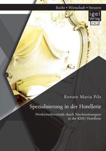 Spezialisierung in der Hotellerie: Wettbewerbsvorteile durch Nischenstrategien in der Kmu Hotellerie