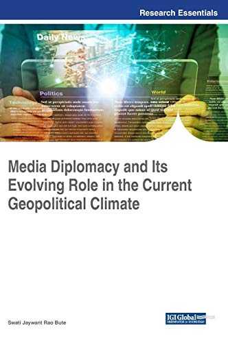 Media Diplomacy and Its Evolving Role in the Current Geopolitical Climate (Advances in Electronic Government, Digital Divide, and Regional Development)