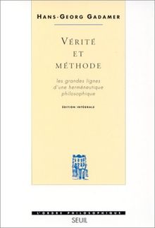 Vérité et méthode : les grandes lignes d'une herméneutique philosophique