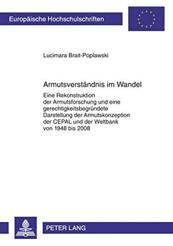 Armutsverständnis im Wandel: Eine Rekonstruktion der Armutsforschung und eine gerechtigkeitsbegründete Darstellung der Armutskonzeption der CEPAL und ... (Europäische Hochschulschriften - Reihe XXXI)