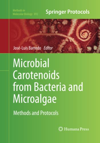 Microbial Carotenoids from Bacteria and Microalgae: Methods and Protocols (Methods in Molecular Biology, Band 892)