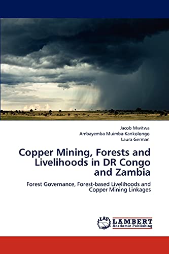Copper Mining, Forests and Livelihoods in DR Congo and Zambia: Forest Governance, Forest-based Livelihoods and Copper Mining Linkages