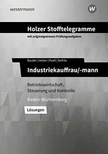 Holzer Stofftelegramme Baden-Württemberg – Industriekauffrau/-mann: Betriebswirtschaft, Steuerung und Kontrolle Lösungen