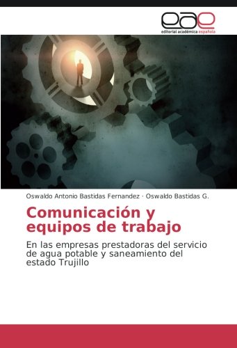 Comunicación y equipos de trabajo: En las empresas prestadoras del servicio de agua potable y saneamiento del estado Trujillo