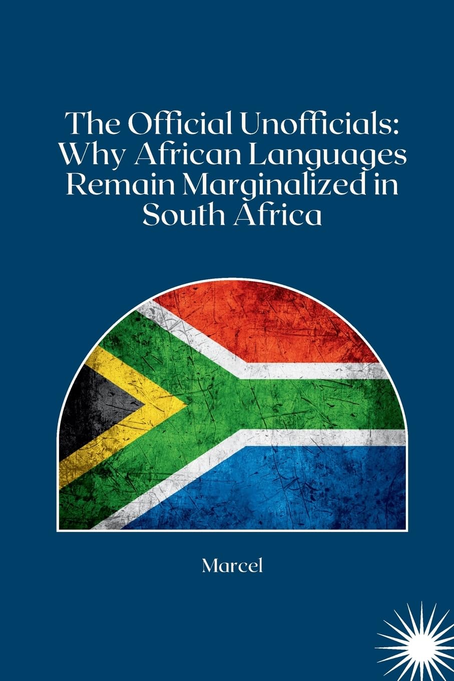 The Official Unofficials: Why African Languages Remain Marginalized in South Africa: DE