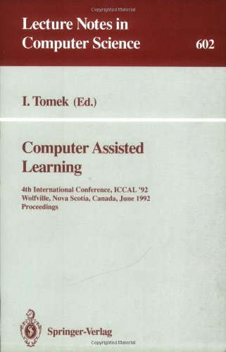 Computer Assisted Learning: 4th International Conference, ICCAL '92, Wolfville, Nova Scotia, Canada, June 17-20, 1992. Proceedings (Lecture Notes in Computer Science)