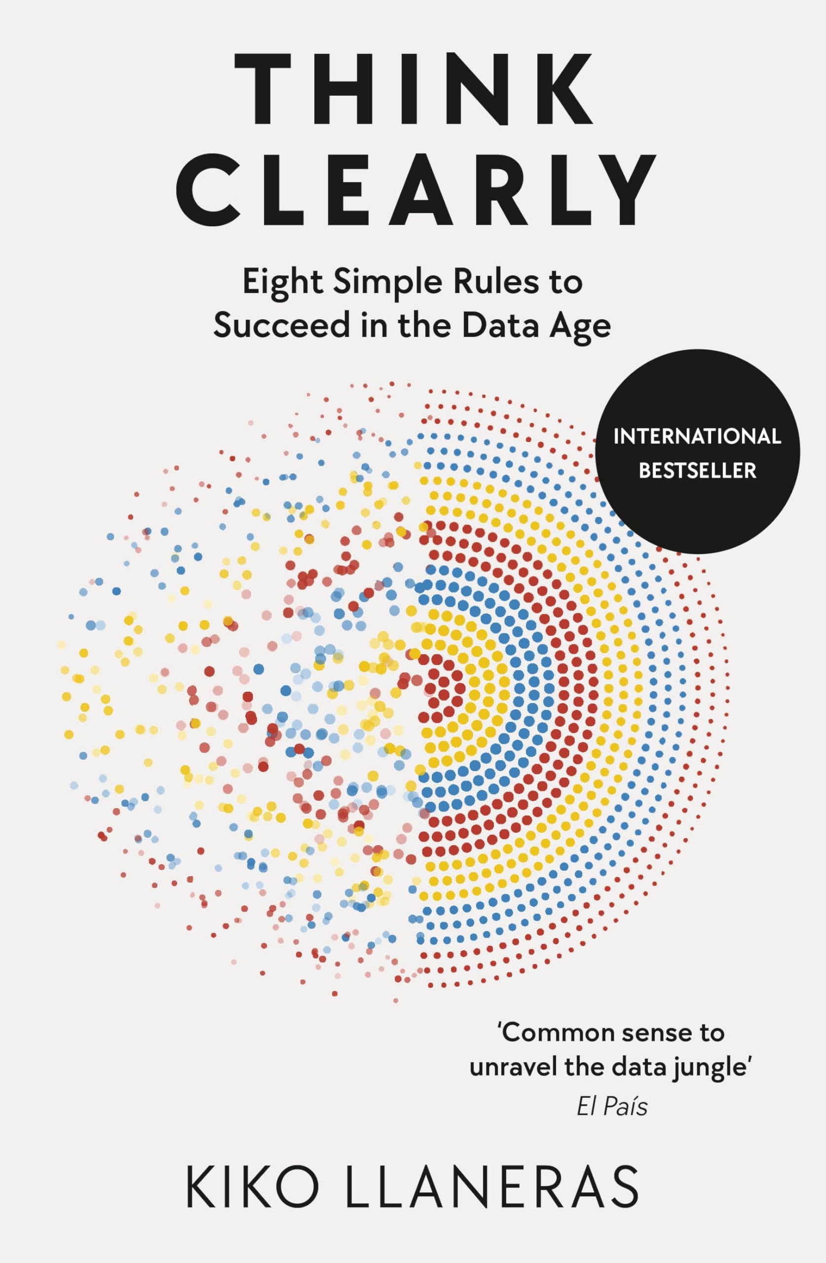 Think Clearly: Succeed in the Data Age with Eight Simple Rules