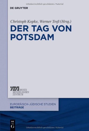 Der Tag von Potsdam: Der 21. März 1933 und die Errichtung der nationalsozialistischen Diktatur: (Europaisch-Judische Studien Beitrage)