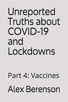 Unreported Truths About Covid-19 and Lockdowns: Part 4: Vaccines