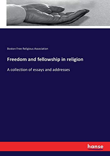Freedom and fellowship in religion: A collection of essays and addresses