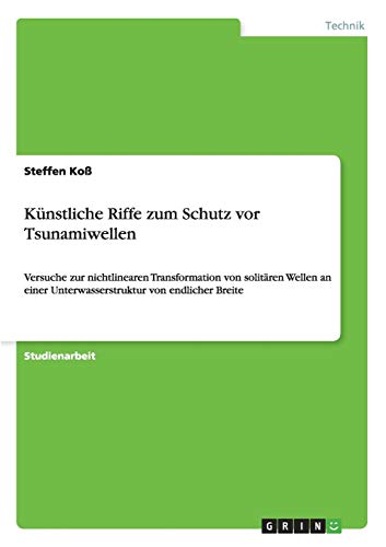 Künstliche Riffe zum Schutz vor Tsunamiwellen: Versuche zur nichtlinearen Transformation von solitären Wellen an einer Unterwasserstruktur von endlicher Breite