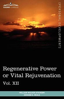 Personal Power Books (in 12 Volumes), Vol. XII: Regenerative Power or Vital Rejuvenation