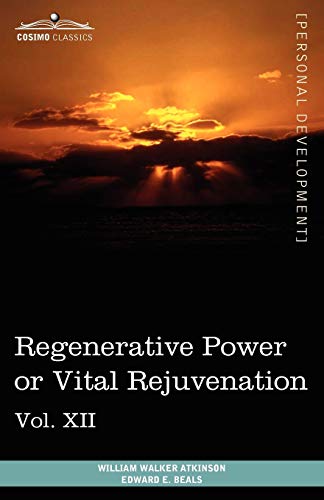 Personal Power Books (in 12 Volumes), Vol. XII: Regenerative Power or Vital Rejuvenation