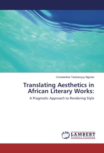 Translating Aesthetics in African Literary Works:: A Pragmatic Approach to Rendering Style