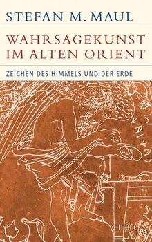 Die Wahrsagekunst im Alten Orient: Zeichen des Himmels und der Erde