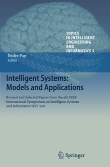 Intelligent Systems: Models and Applications: Revised and Selected Papers from the 9th IEEE International Symposium on Intelligent Systems and ... Engineering and Informatics, Band 3)