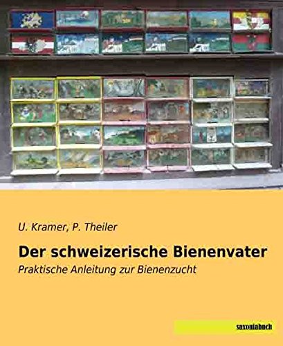 Der schweizerische Bienenvater: Praktische Anleitung zur Bienenzucht