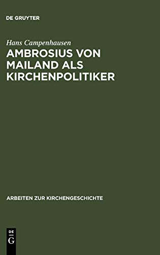 Ambrosius von Mailand als Kirchenpolitiker (Arbeiten zur Kirchengeschichte, 12, Band 12)