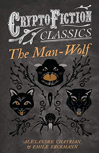 The Man-Wolf (Cryptofiction Classics - Weird Tales of Strange Creatures): (Cryptofiction Classics - Weird Tales of Strange Creatures)