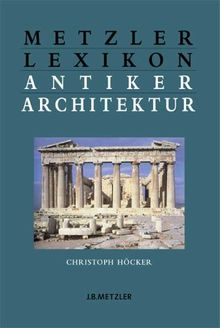 Metzler Lexikon antiker Architektur: Sachen und Begriffe
