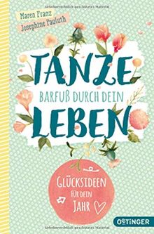 Tanze barfuß durch dein Leben: Glücksideen für dein Jahr!