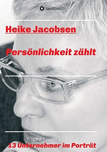 Persönlichkeit zählt: 13 Unternehmer im Porträt
