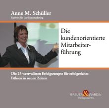 Die kundenorientierte Mitarbeiterführung: Die 25 wertvollsten Erfolgsrezepte für erfolgreiches Führen in neuen Zeiten