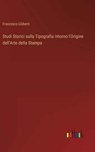 Studi Storici sulla Tipografia intorno l'Origine dell'Arte della Stampa