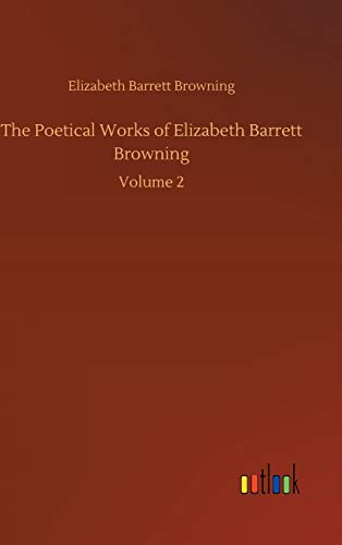 The Poetical Works of Elizabeth Barrett Browning: Volume 2