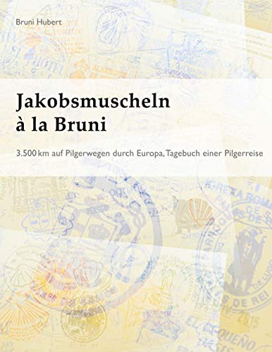 Jakobsmuscheln à la Bruni: 3.500 km auf Pilgerwegen durch Europa