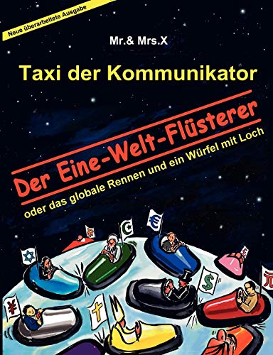 Taxi der Kommunikator: Der Eine-Welt-Flüsterer: oder das globale Rennen und ein Würfel mit Loch