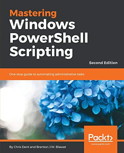 Chris Dent Mastering Windows PowerShell Scripting - Second Edition, One-stop Guide To Automating Administrative Tasks (English Edition)