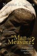 Is Man the Measure?: An Evaluation of Contemporary Humanism