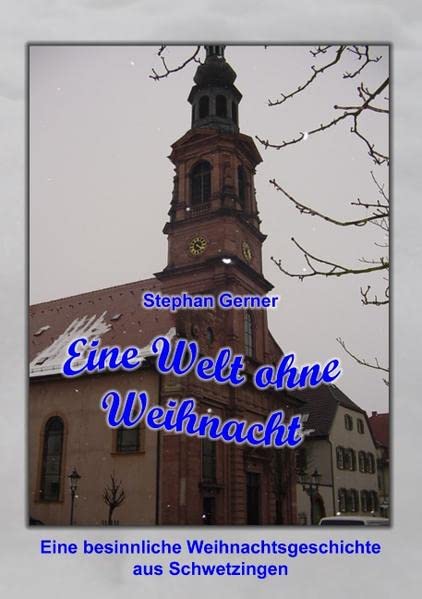 Eine Welt ohne Weihnacht: Eine besinnliche Kurzgeschichte aus Schwetzingen