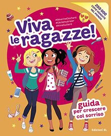 Viva le ragazze! Guida per crescere col sorriso