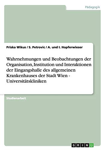 Wahrnehmungen und Beobachtungen der Organisation, Institution und Interaktionen der Eingangshalle des allgemeinen Krankenhauses der Stadt Wien - Universitätskliniken