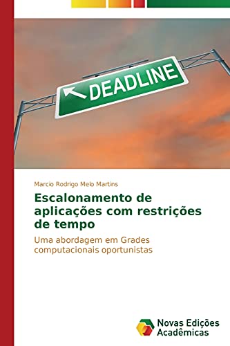 Escalonamento de aplicações com restrições de tempo: Uma abordagem em Grades computacionais oportunistas