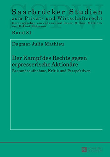 Der Kampf des Rechts gegen erpresserische Aktionäre: Bestandsaufnahme, Kritik und Perspektiven (Saarbrücker Studien zum Privat- und Wirtschaftsrecht)