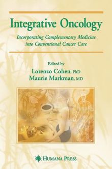 Integrative Oncology: Incorporating Complementary Medicine into Conventional Cancer Care (Current Clinical Oncology)