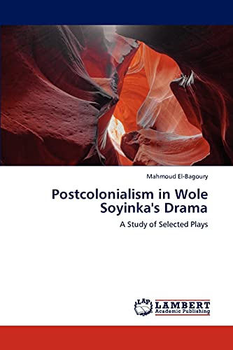 Postcolonialism in Wole Soyinka's Drama: A Study of Selected Plays