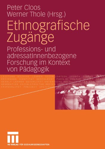 Ethnografische Zugänge: Professions- und AdressatInnenbezogene Forschung im Kontext von Pädagogik (German Edition)