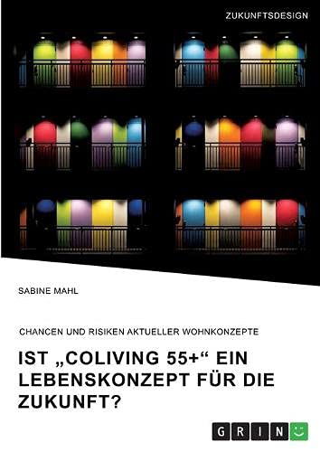 Ist CoLiving 55+ ein Lebenskonzept für die Zukunft?: Chancen und Risiken aktueller Wohnkonzepte