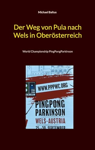Der Weg von Pula nach Wels in Oberösterreich: World Championship PingPongParkinson (Und plötzlich spielten wir bei einer Weltmeisterschaft)