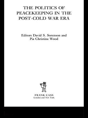 Sorenson, David S. The Politics Of Peacekeeping In The Post-Cold War Era (Cass Series On Peacekeeping)