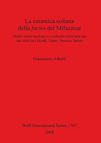 La ceramica eoliana della facies del Milazzese: Studio crono-tipologico e culturale sulla base dei dati editi da Filicudi, Lipari, Panarea, Salina ... Reports British Series, Band 1767)