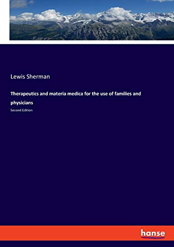 Therapeutics and materia medica for the use of families and physicians: Second Edition