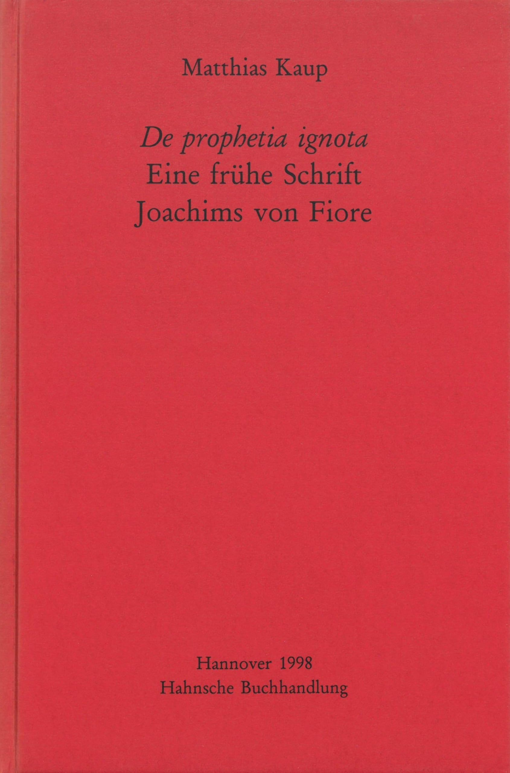 De prophetia ignota - Eine frühe Schrift Joachims von Fiore (MGH - Studien und Texte)