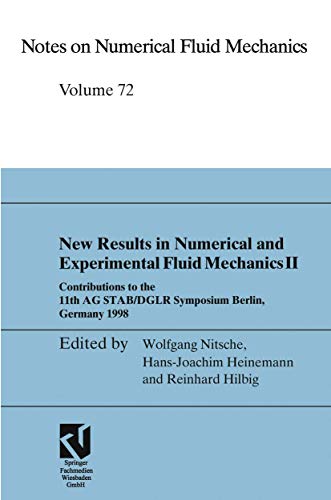 New Results in Numerical and Experimental Fluid Mechanics Ii: Contributions To The 11Th Ag Stab/Dglr Symposium Berlin, Germany 1998 (Notes On ... on Numerical Fluid Mechanics, 72, Band 72)